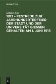 1813 - Festrede zur Jahrhunderterfeier der Stadt und der Universität Gießen gehalten am 1. Juni 1913 (eBook, PDF)