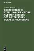 Die rechtliche Stellung der Kirche auf dem Gebiete des bayerischen Volksschulwesens (eBook, PDF)