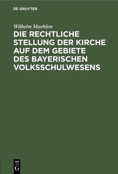 Die rechtliche Stellung der Kirche auf dem Gebiete des bayerischen Volksschulwesens (eBook, PDF)