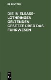 Die in Elsaß-Lothringen geltenden Gesetze über das Fuhrwesen (eBook, PDF)