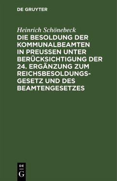 Cover Die Besoldung der Kommunalbeamten in Preußen unter Berücksichtigung der 24. Ergänzung zum Reichsbesoldungsgesetz und des Beamtengesetzes (eBook, PDF)