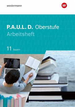 P.A.U.L. D. (Paul) 11. Arbeitsheft. Für die Oberstufe in Bayern - Epple, Thomas;Hümmer-Fuhr, Mareike;Reed, Nicole