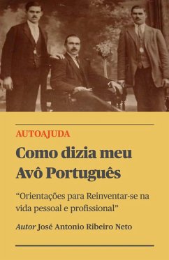 Como dizia meu Avô Português - Orientações para Reinventar-se na vida pessoal e profissional