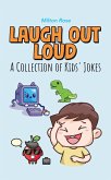 Laugh Out Loud: A Collection of Kids' Jokes (Kids Joke Book Ages 9-12) (eBook, ePUB)