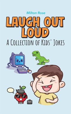 Laugh Out Loud: A Collection of Kids' Jokes (Kids Joke Book Ages 9-12) (eBook, ePUB) - Rose, Milton