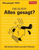 DIE ZEIT Alles gesagt? Tagesabreißkalender 2024. Tischkalender mit den besten Zitaten aus dem Podcast. Tageskalender für "Alles gesagt?" Fans. Kalender 2024 zum Aufstellen DIE ZEIT Alles gesagt? Tagesabreißkalender 2024. Tischkalender mit den besten Zitaten aus dem Podcast. Tageskalender für "Alles gesagt?" Fans. Kalender 2024 zum Aufstellen