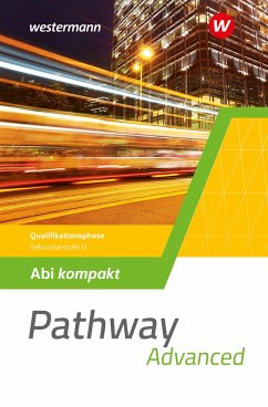Pathway Advanced. Abi kompakt Qualifikationsphase. Gymnasiale Oberstufe. Ausgabe Mitte und Ost - Edelbrock, Iris