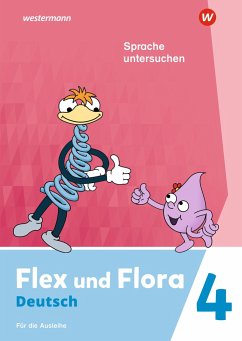 Flex und Flora 4. Heft Sprache untersuchen (Druckschrift) Für die Ausleihe