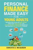 Personal Finance Made Easy for Young Adults: Discover How to Pay Off Debt Faster, Raise Your Credit Score, and Achieve Financial Freedom by Budgeting and Creating Multiple Income Streams (eBook, ePUB)