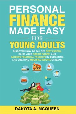 Personal Finance Made Easy for Young Adults: Discover How to Pay Off Debt Faster, Raise Your Credit Score, and Achieve Financial Freedom by Budgeting and Creating Multiple Income Streams (eBook, ePUB) - Wang, Anna