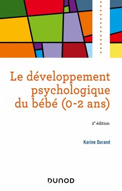 Le développement psychologique du bébé (0-2 ans) -2e éd. (eBook, ePUB) - Durand, Karine