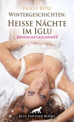 Wintergeschichten: Heiße Nächte im Iglu   Erotische Geschichte (eBook, ePUB) - Rose, Holly