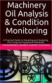Machinery Oil Analysis & Condition Monitoring : A Practical Guide to Sampling and Analyzing Oil to Improve Equipment Reliability (eBook, ePUB)