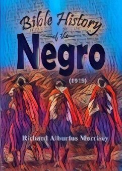 Bible History of the Negro (eBook, ePUB) - Morrisey, Richard