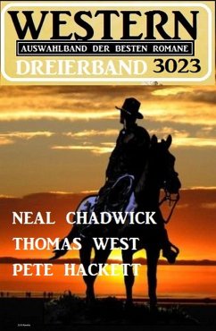 Western Dreierband 3023 - Auswahlband der besten Romane (eBook, ePUB) - Chadwick, Neal; West, Thomas; Hackett, Pete