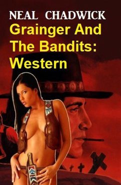 Grainger And The Bandits: Western (eBook, ePUB) - Chadwick, Neal