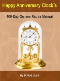 Happy Anniversary Clocks, 400-Day Owners Repair Manual (Clock Repair you can Follow Along) (eBook, ePUB)