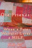 Old Friends: When a Futa Wolfgirl loves a MILF (eBook, ePUB) Old Friends: When a Futa Wolfgirl loves a MILF (eBook, ePUB)