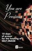 YOU ARE PRECIOUS 10 DAYS OF PRAYER FOR THE HEALING OF SELF-IMAGE (eBook, ePUB)