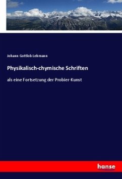Physikalisch-chymische Schriften - Lehmann, Johann Gottlob