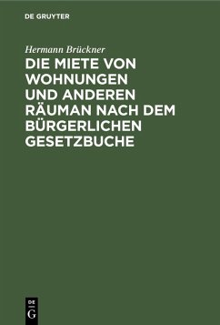 Die Miete von Wohnungen und anderen Räuman nach dem Bürgerlichen Gesetzbuche (eBook, PDF) - Brückner, Hermann