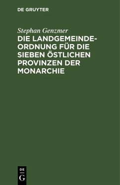 Die Landgemeindeordnung für die sieben östlichen Provinzen der Monarchie (eBook, PDF) - Genzmer, Stephan