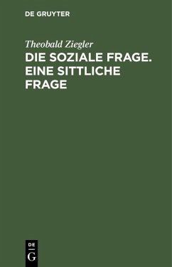 Die soziale Frage. Eine sittliche Frage (eBook, PDF) - Ziegler, Theobald