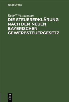 Die Steuererklärung nach dem neuen bayerischen Gewerbsteuergesetz (eBook, PDF) - Wassermann, Rudolf