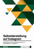 Selbstdarstellung auf Instagram. Welche Bedeutung hat die Selbstinszenierung für die Identitätsbildung von Jugendlichen? (eBook, PDF)