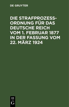Cover Die Strafprozeßordnung für das Deutsche Reich vom 1. Februar 1877 in der Fassung vom 22. März 1924 (eBook, PDF)