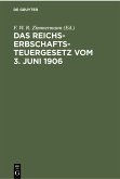 Das Reichs-Erbschaftsteuergesetz vom 3. Juni 1906 (eBook, PDF)