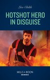 Hotshot Hero In Disguise (eBook, ePUB) Hotshot Hero In Disguise (eBook, ePUB)