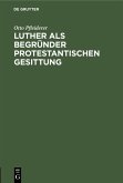 Luther als Begründer protestantischen Gesittung (eBook, PDF)