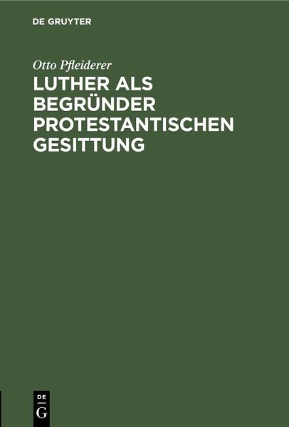 Luther als Begründer protestantischen Gesittung (eBook, PDF) Luther als Begründer protestantischen Gesittung (eBook, PDF)