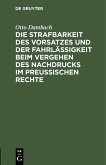 Die Strafbarkeit des Vorsatzes und der Fahrlässigkeit beim Vergehen des Nachdrucks im Preußischen Rechte (eBook, PDF)