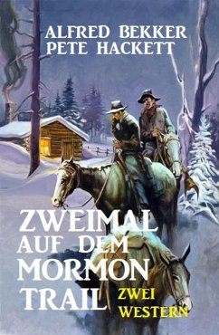 Zweimal auf dem Mormon Trail: Zwei Western (eBook, ePUB) - Bekker, Alfred; Hackett, Pete