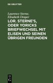 Lor. Sterne's, oder Yoricks Briefwechsel mit Elisen und seinen übrigen Freunden (eBook, PDF) Lor. Sterne's, oder Yoricks Briefwechsel mit Elisen und seinen übrigen Freunden (eBook, PDF)
