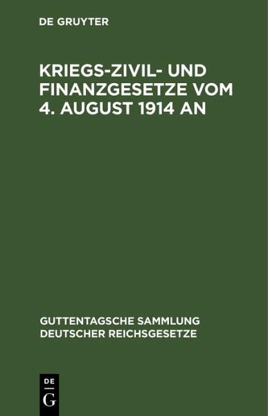 Kriegs-Zivil- und Finanzgesetze vom 4. August 1914 an (eBook, PDF) Kriegs-Zivil- und Finanzgesetze vom 4. August 1914 an (eBook, PDF)