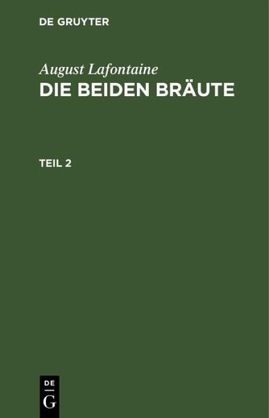 August Lafontaine: Die beiden Bräute. Teil 2 (eBook, PDF) August Lafontaine: Die beiden Bräute. Teil 2 (eBook, PDF)