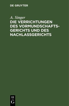 Die Verrichtungen des Vormundschaftsgerichts und des Nachlaßgerichts (eBook, PDF) - Singer, A.