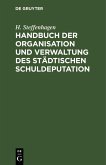 Handbuch der Organisation und Verwaltung des städtischen Schuldeputation (eBook, PDF)