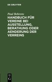Handbuch für Vereine bei Ausstellung, Berathung oder Aenderung der Verreins (eBook, PDF)
