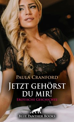 Jetzt gehörst du mir!   Erotische Geschichte (eBook, PDF) - Cranford, Paula