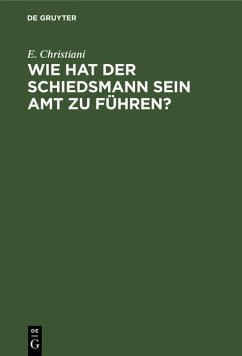 Wie hat der Schiedsmann sein Amt zu führen? (eBook, PDF) - Christiani, E.