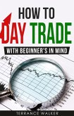 How to Day Trade - With Beginner's in Mind (eBook, ePUB)