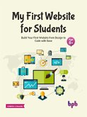 My First Website for Students: Build Your First Website from Design to Code with Ease (English Edition) (eBook, ePUB)