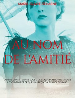 Au nom de l'amitié - Dehaene, Marie-Claire