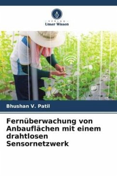 Fernüberwachung von Anbauflächen mit einem drahtlosen Sensornetzwerk - Patil, Bhushan V.