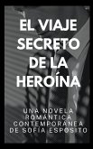 El Viaje Secreto de la Heroína. Una Novela Romántica Contemporánea de