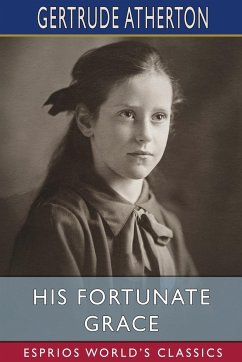 His Fortunate Grace (Esprios Classics) - Atherton, Gertrude